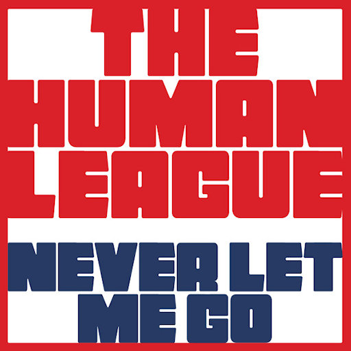 Human League - Never Let Me Go
