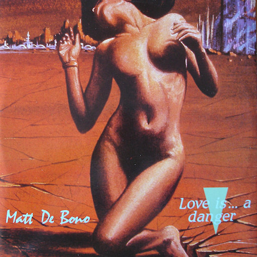 Matt De Bono - Love Is... A Danger